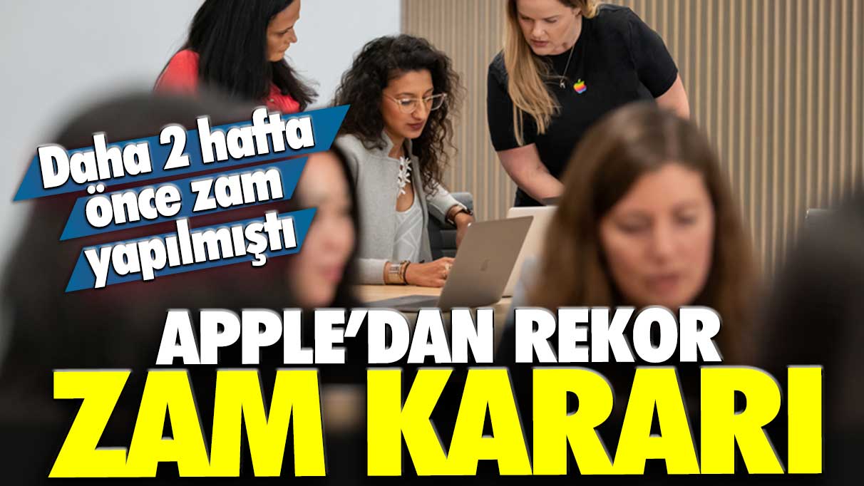 Apple'dan rekor zam kararı: Daha 2 hafta önce zam yapılmıştı