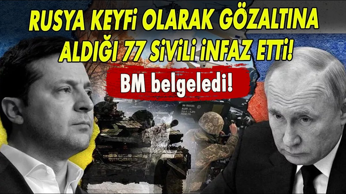 BM belgeledi! Rusya keyfi olarak gözaltına aldığı 77 sivili infaz etti!