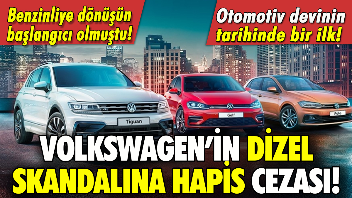 Volkswagen'in dizel skandalına hapis cezası!