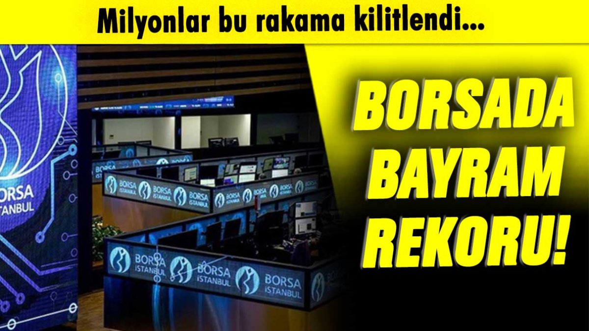 Borsada bayram rekoru: Milyonlar bu rakama kilitlendi