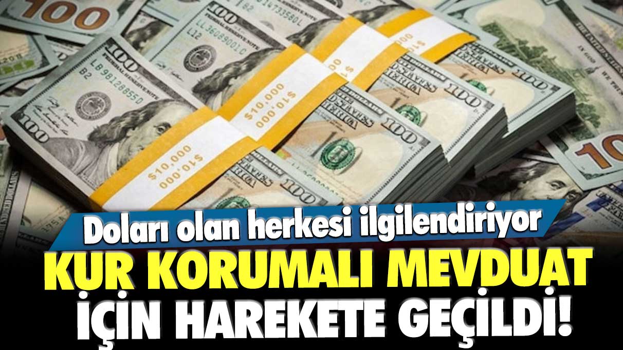 Kur Korumalı Mevduat için harekete geçildi! Doları olan herkesi ilgilendiriyor