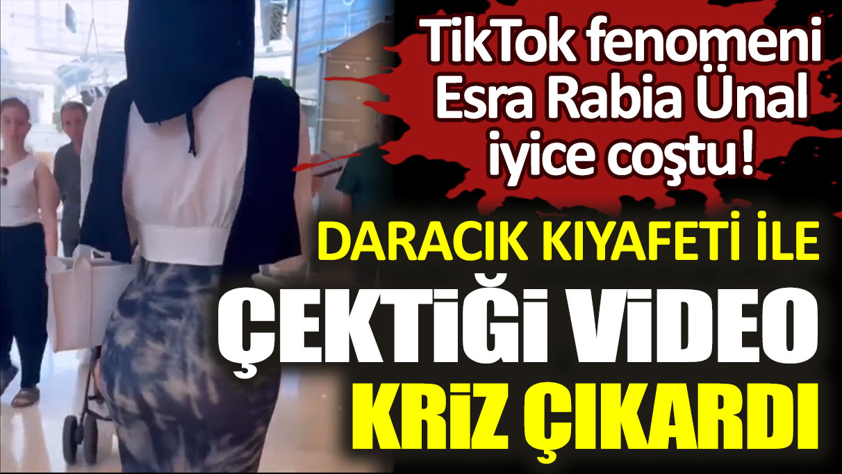 TikTok fenomeni Esra Rabia Ünal iyice coştu! Daracık kıyafeti ile çektiği video kriz çıkardı