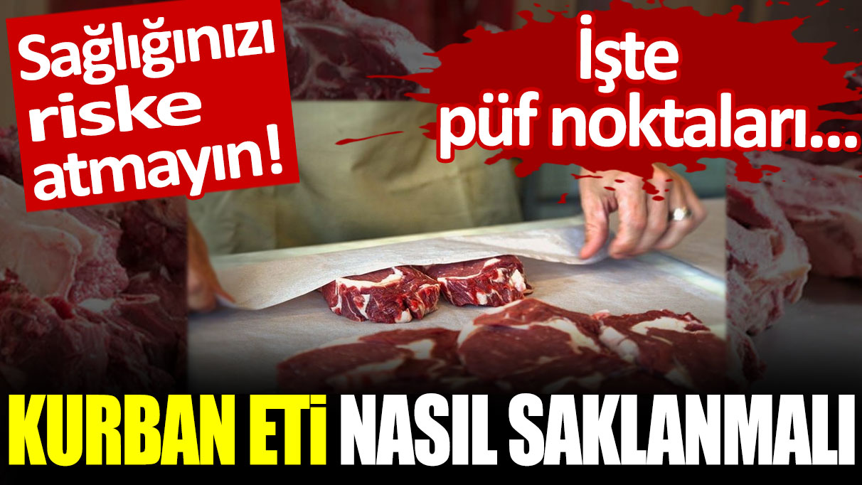 Sağlığınızı riske atmayın! Kurban eti nasıl saklanmalı: İşte püf noktaları