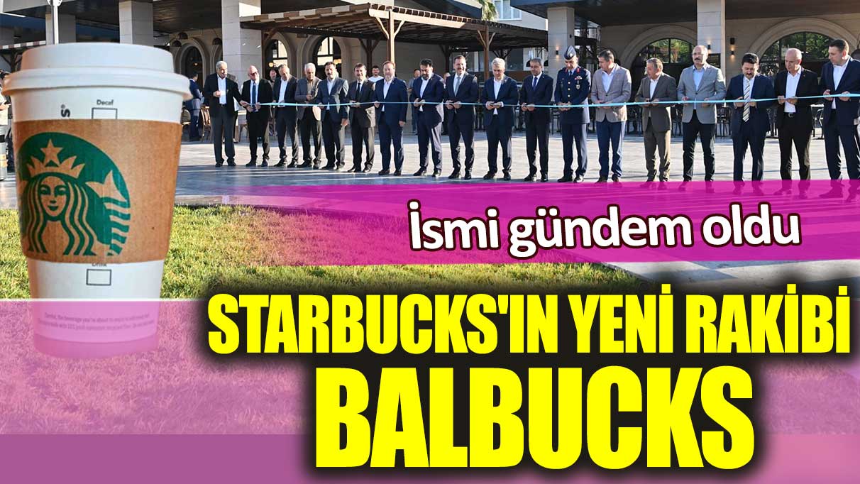 Starbucks'ın yeni rakibi Balbucks: İsmi gündem oldu