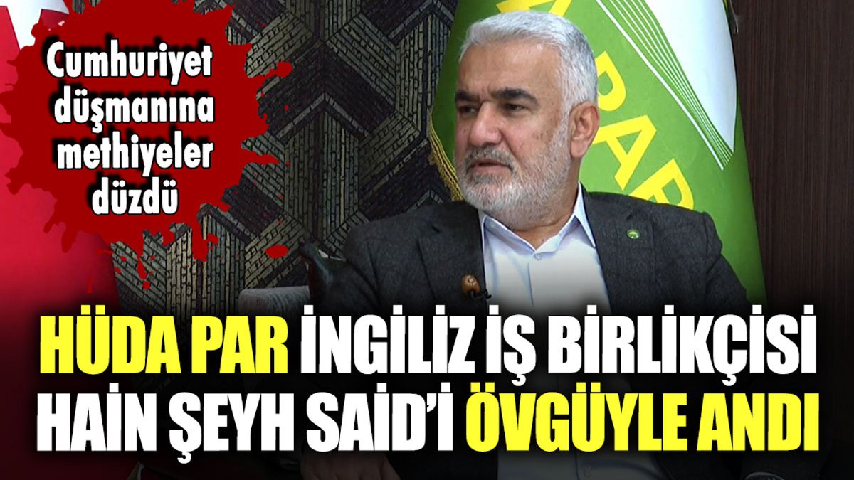 HÜDA PAR, hain Şeyh Said'i övgüyle andı: Cumhuriyet düşmanına methiyeler düzdüler