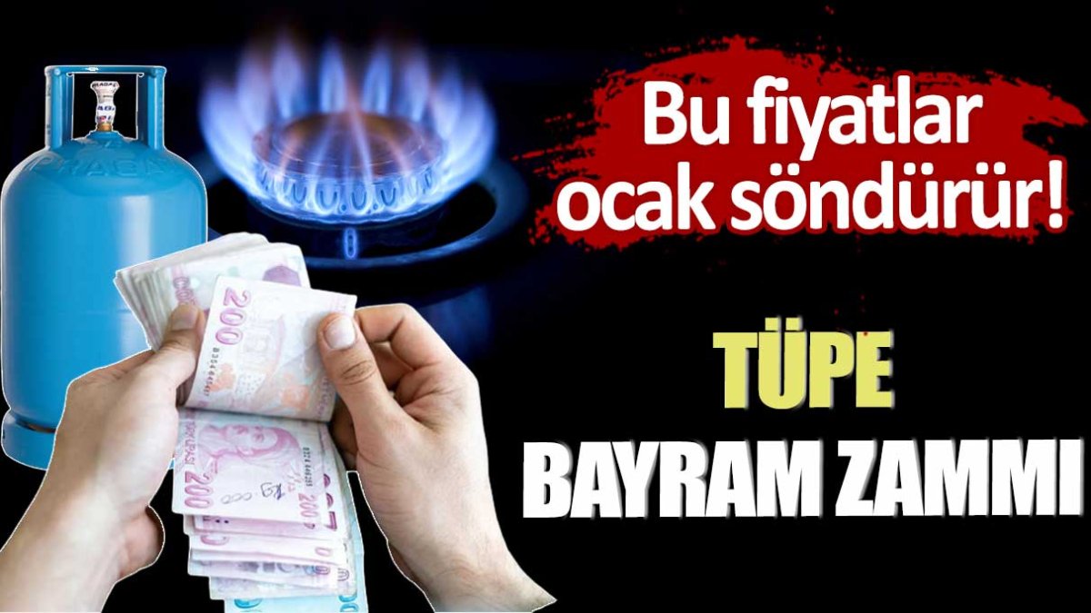 Bu fiyatlar ocak söndürür! Tüp fiyatlarına bayram zammı geldi