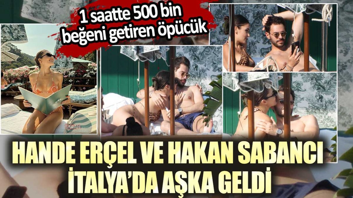 Hande Erçel ve Hakan Sabancı İtalya'da aşka geldi! 1 saatte 500 bin beğeni alan öpücük