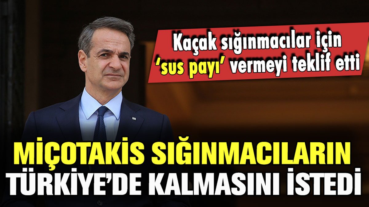 Miçotakis, sığınmacıların Türkiye'de kalması için 'sus payı' ödemeyi teklif etti