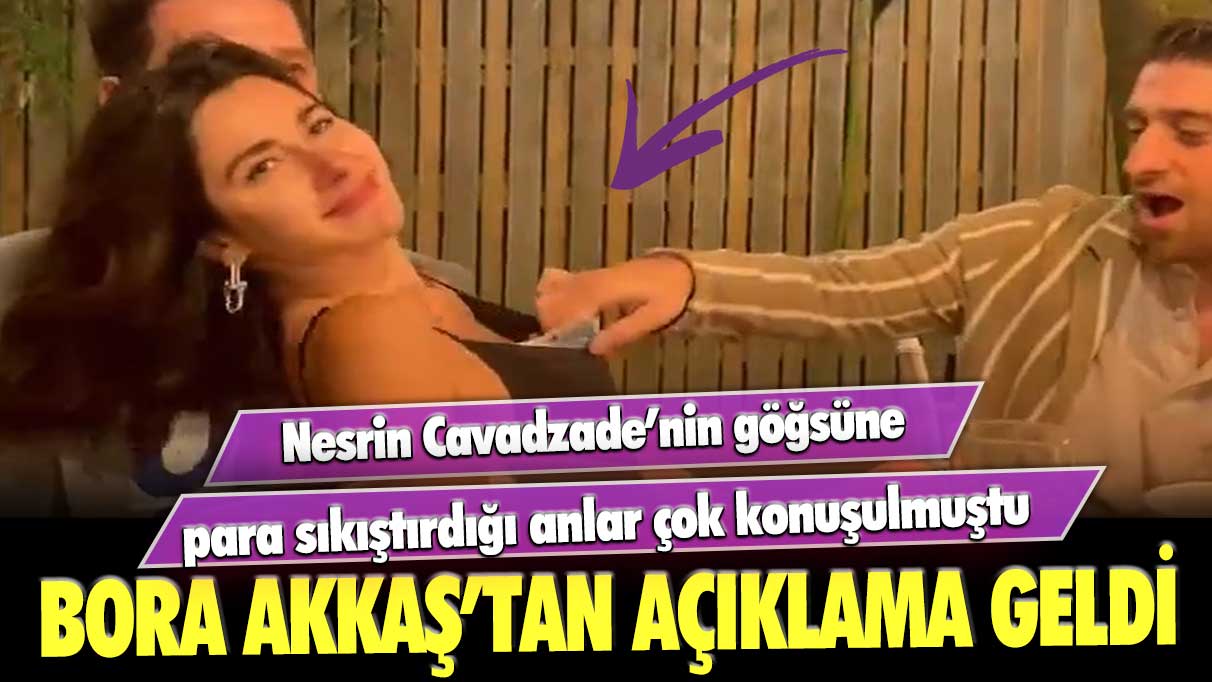 Nesrin Cavadzade’nin göğsüne para sıkıştırdığı anlar çok konuşulmuştu:Boran Akkaş’tan açıklama geldi