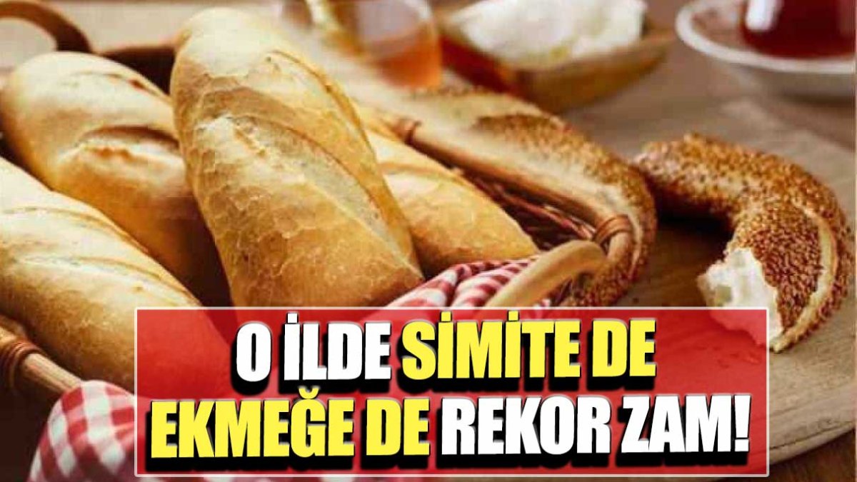 O ilde ekmeğe de simite de rekor zam!