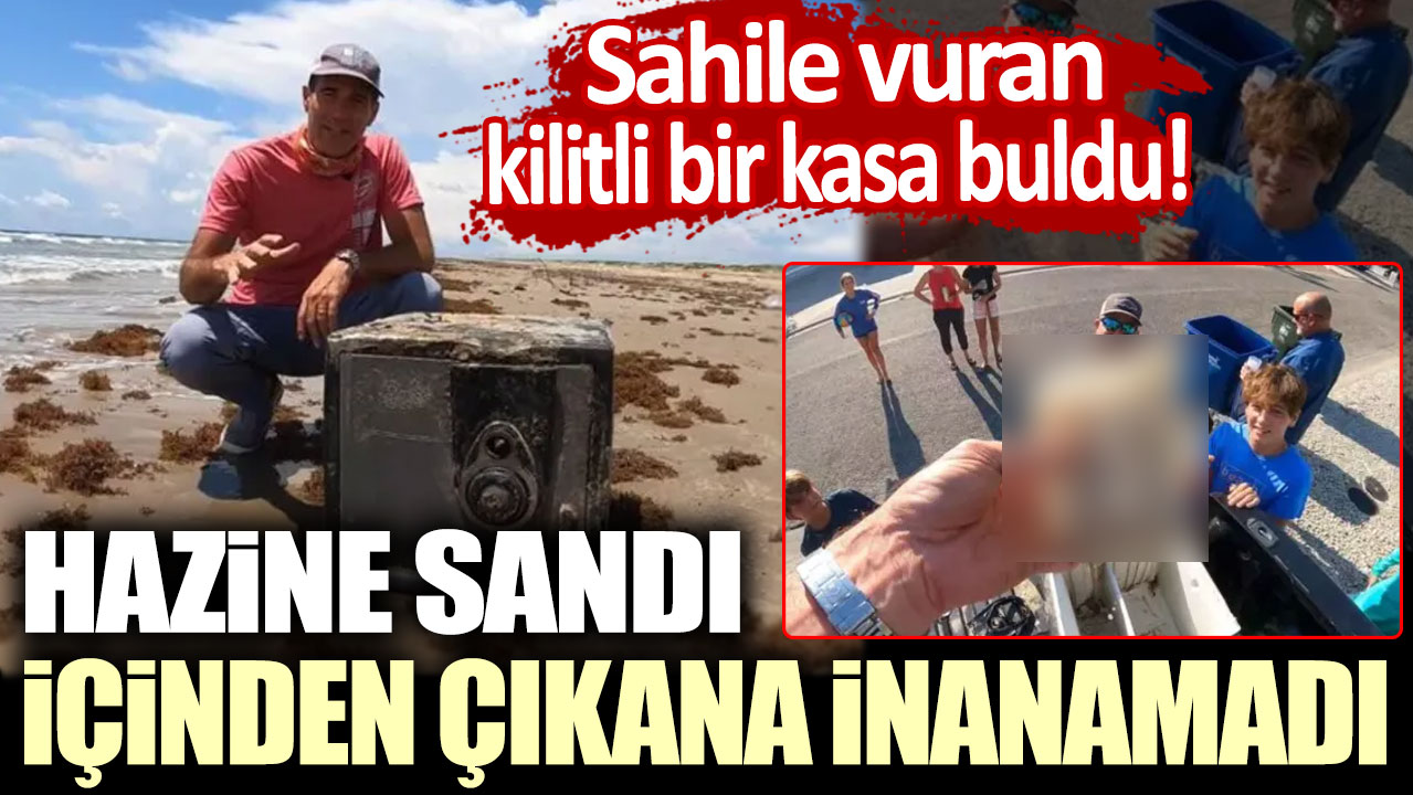 Sahile vuran kilitli bir kasa buldu! Hazine sandı, içinden çıkana inanamadı