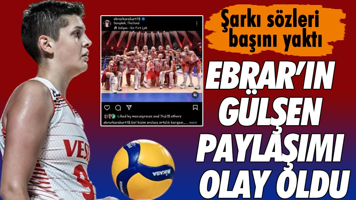 Ebrar Karakurt'un Gülşen şarkılı paylaşımı olay oldu