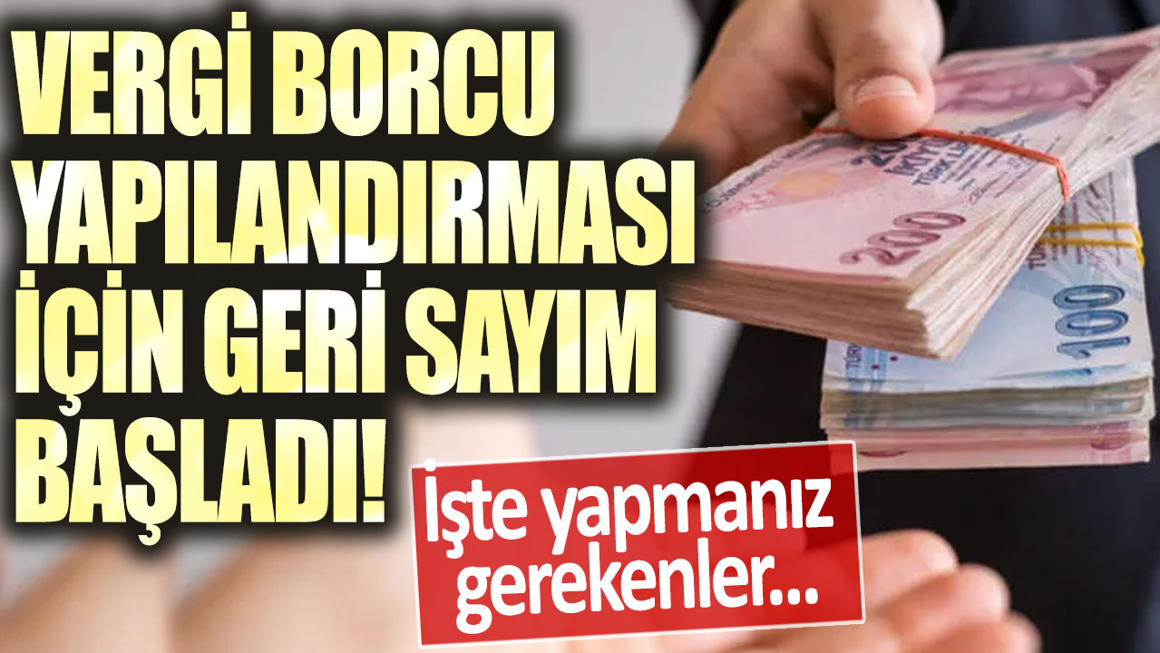 Vergi borcu yapılandırması için geri sayım başladı! İşte yapmanız gerekenler