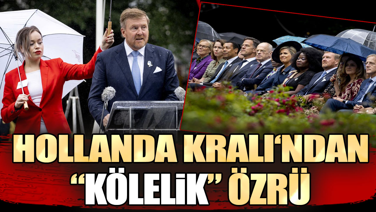 Hollanda Kralı‘ndan “kölelik” özrü