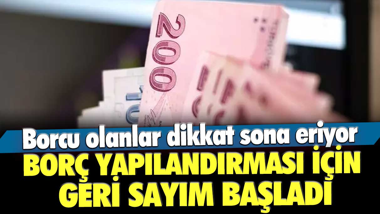 Borç yapılandırması için geri sayım başladı! Borcu olanlar dikkat sona eriyor