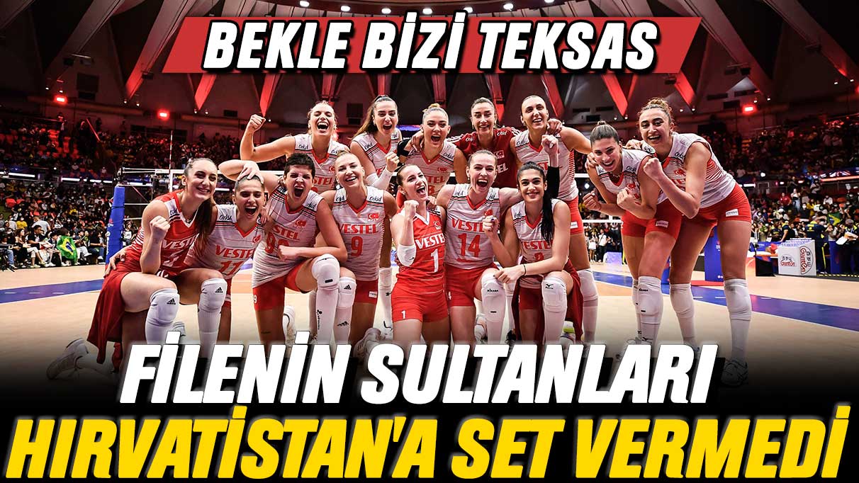 Filenin Sultanları Hırvatistan'a set vermedi: Bekle bizi Teksas