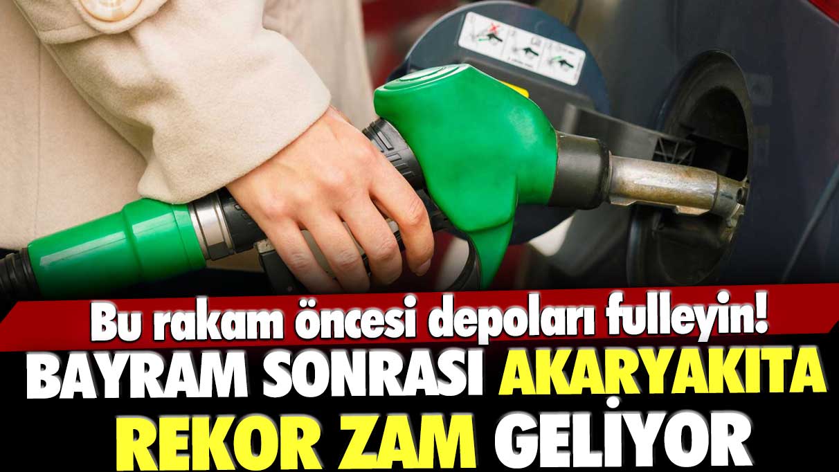 Bayram sonrası akaryakıta rekor zam geliyor! Bu rakam öncesi depoları fulleyin