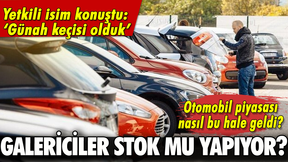 Galericiler stok mu yapıyor? Yetkili isimden kritik açıklama