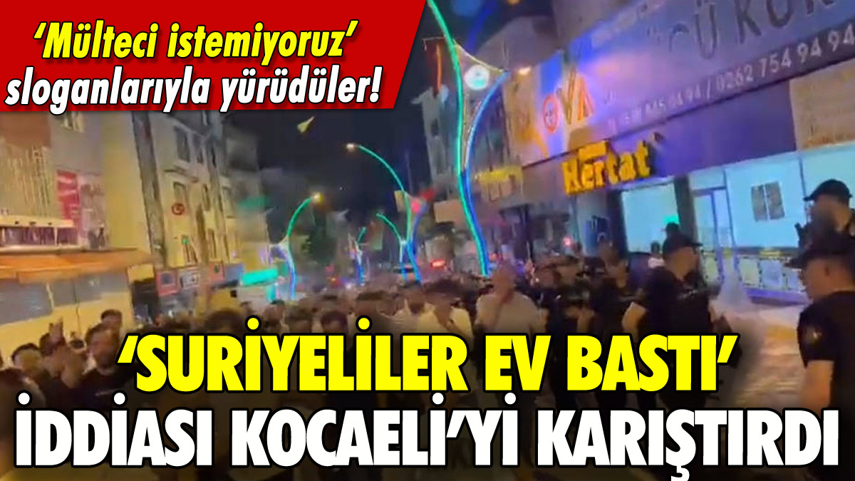 'Suriyeliler ev bastı' iddiası Kocaeli'yi karıştırdı!