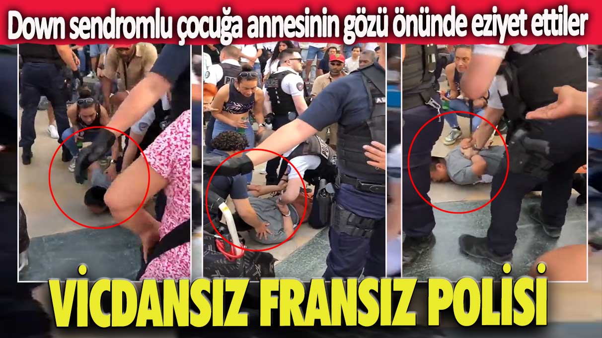 Vicdansız Fransız polisi: Down sendromlu çocuğa annesinin gözü önünde eziyet ettiler