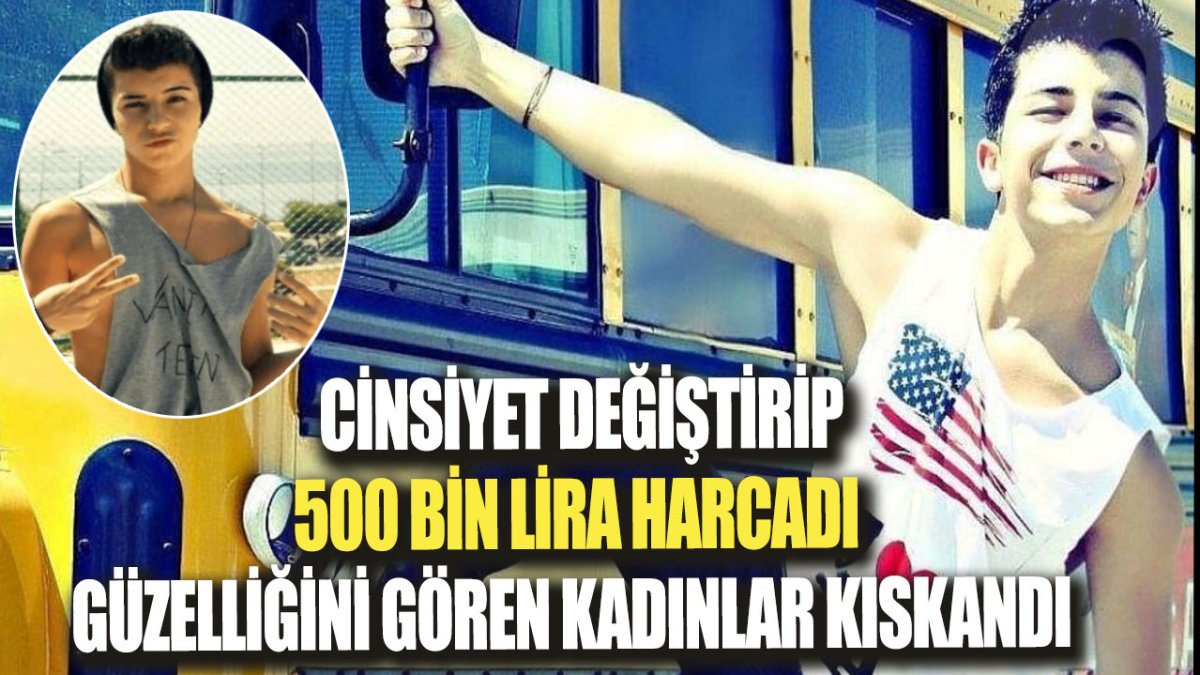 Cinsiyet değiştirip 500 bin lira harcayan Beren Güney'in kadınları kıskandıran güzelliği