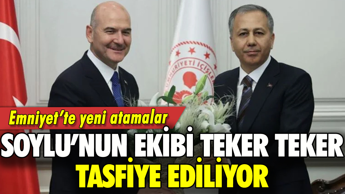 Emniyet'te yeni atamalar başladı: Soylu'nun ekibi tek tek tasfiye ediliyor!