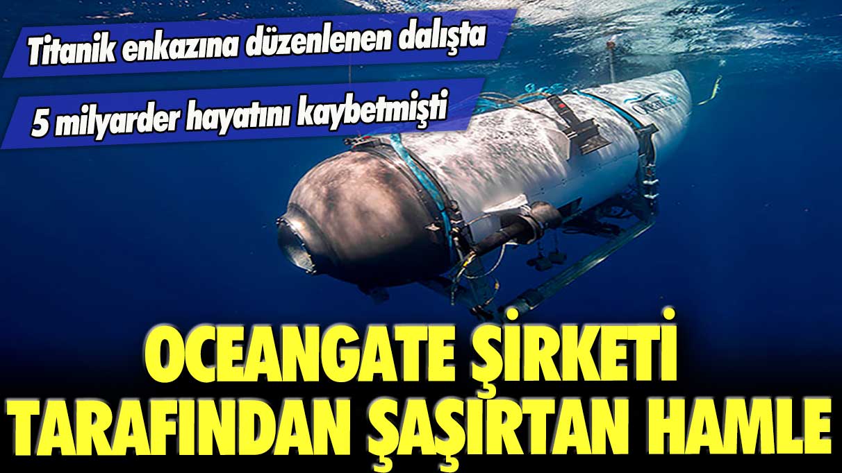 Titanik enkazına düzenlenen dalışta 5 milyarder hayatını kaybetmişti: OceanGate şirketi tarafından şaşırtan hamle