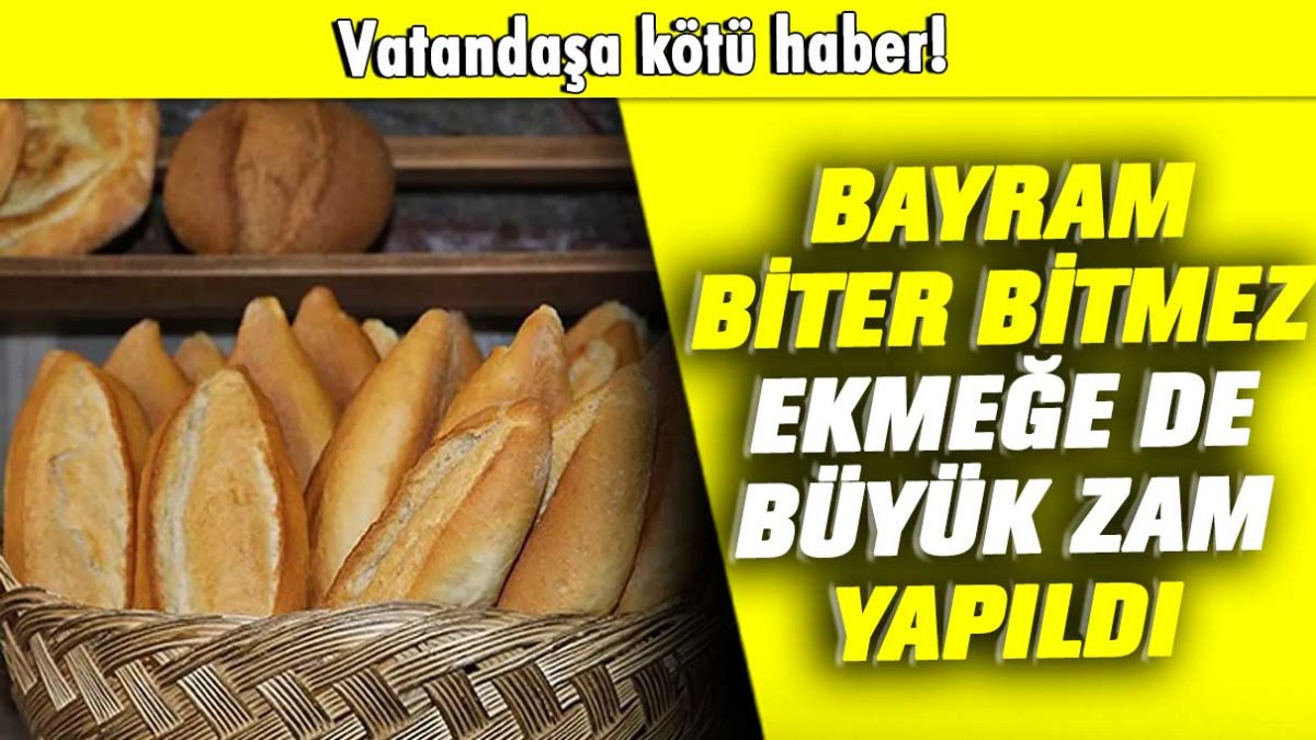 Bayram biter bitmez ekmeğe de büyük zam yapıldı