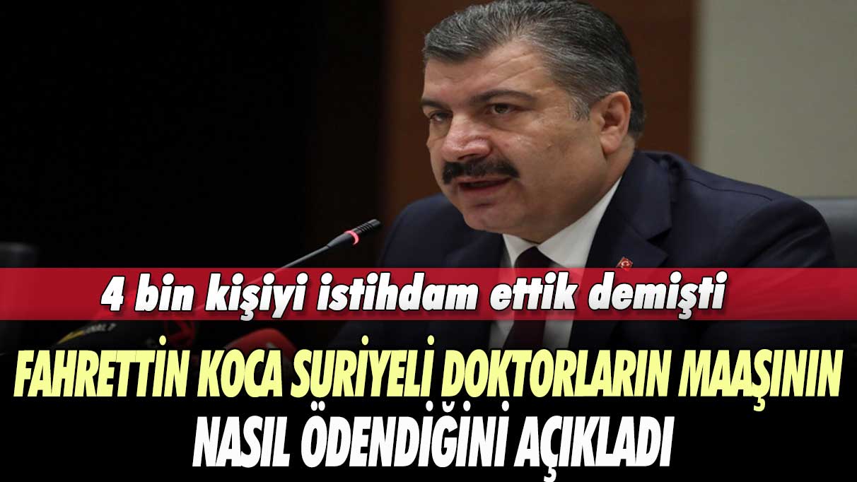 4 bin kişiyi istihdam ettik demişti: Fahrettin Koca Suriyeli doktorların maaşının, nasıl ödendiğini açıkladı