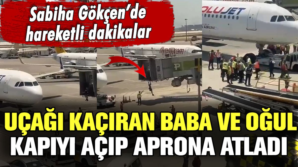 Uçağı kaçıran baba ve oğlu kapıyı açıp aprona atladı: Sabiha Gökçen'de hareketli dakikalar