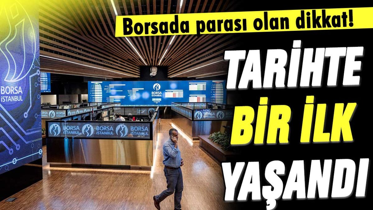 Borsada parası olan dikkat: Tarihte bir ilk yaşandı