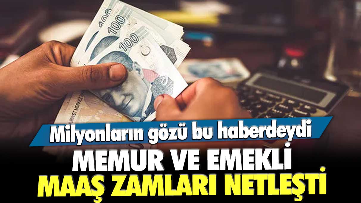 Milyonların gözü bu haberdeydi! Memur ve emekli maaş zamları netleşti