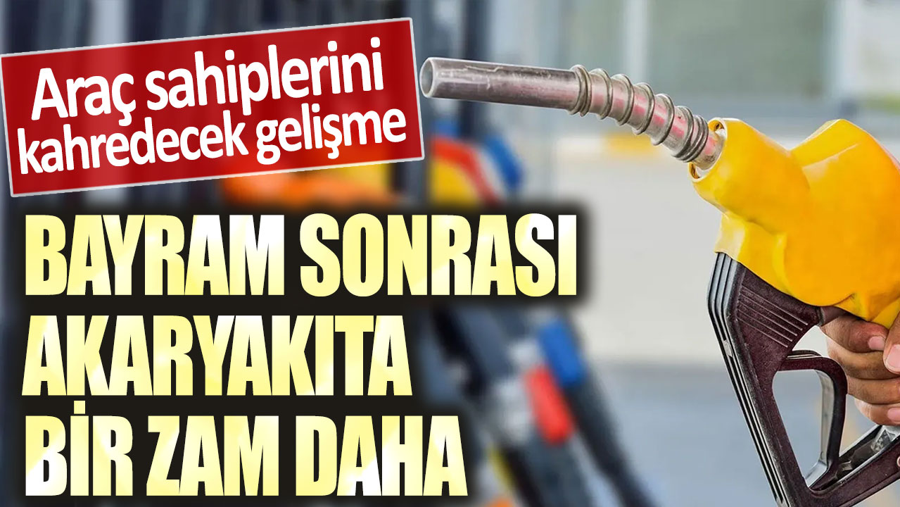 Araç sahiplerini kahredecek gelişme! Bayram sonrası akaryakıta bir zam daha