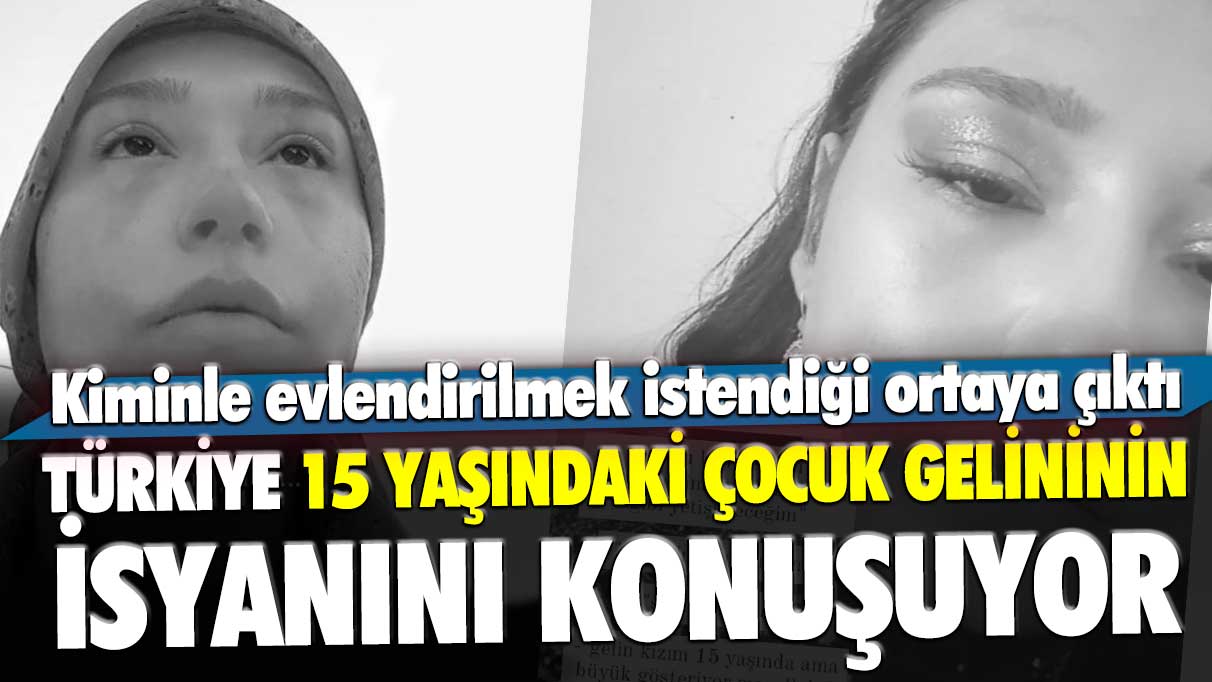 Elma Şekeri ile watyykizi isimlerini kullanan 15 yaşındaki çocuk gelinin Niğde'de kiminle evlendirilmek istendiği ortaya çıktı