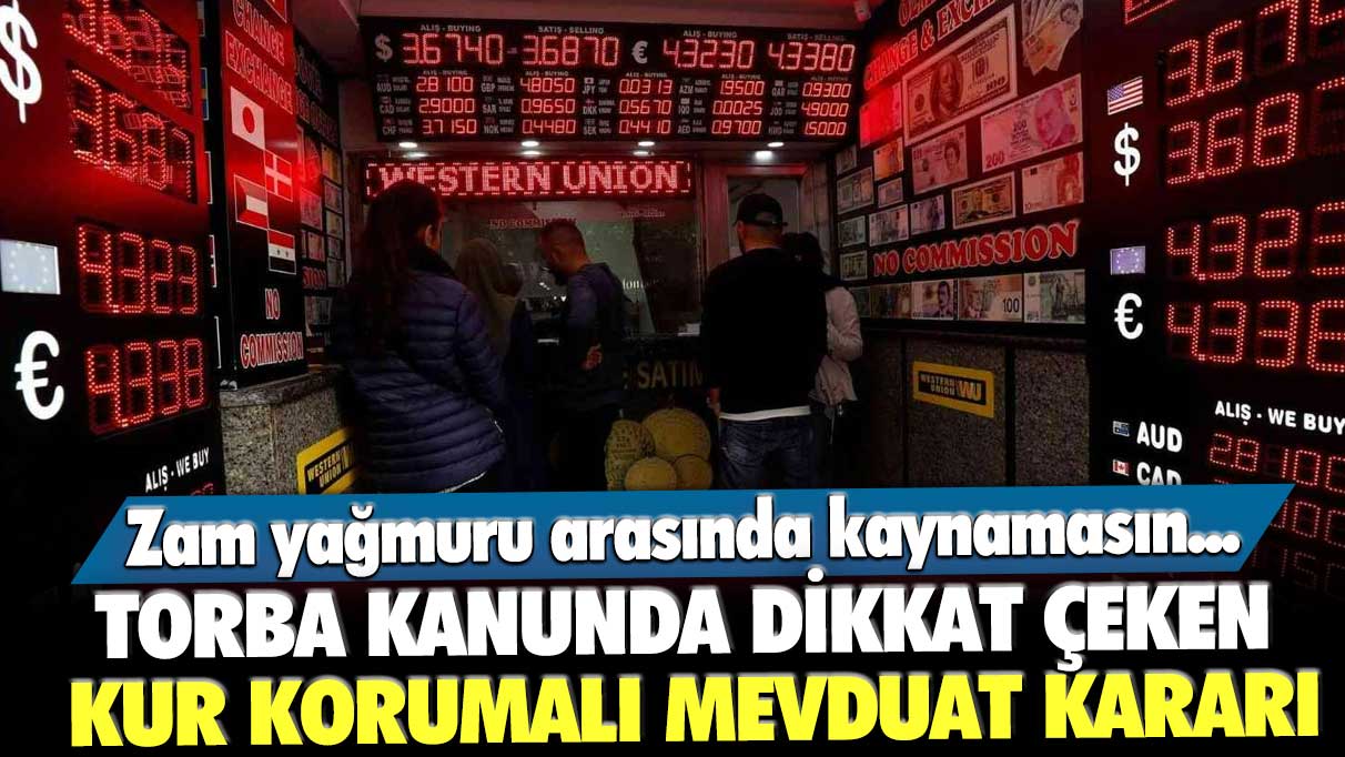 Zam yağmuru arasında kaynamasın... Torba kanunda dikkat çeken Kur Korumalı Mevduat kararı