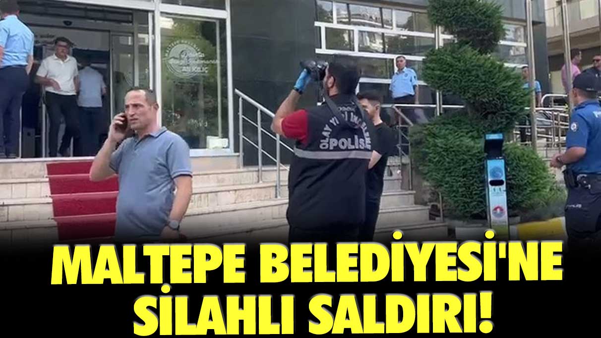 Son dakika... Maltepe Belediyesi'ne silahlı saldırı!