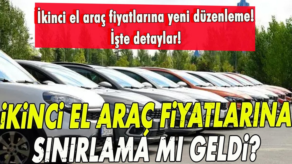 Resmi Gazete’de yayımlandı! İkinci el araç fiyatlarına sınırlama mı geldi?