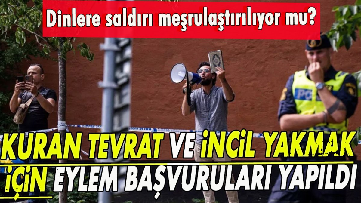 Dinlere saldırı meşrulaştırılıyor mu? Kuran, Tevrat ve İncil yakmak için eylem başvuruları yapıldı