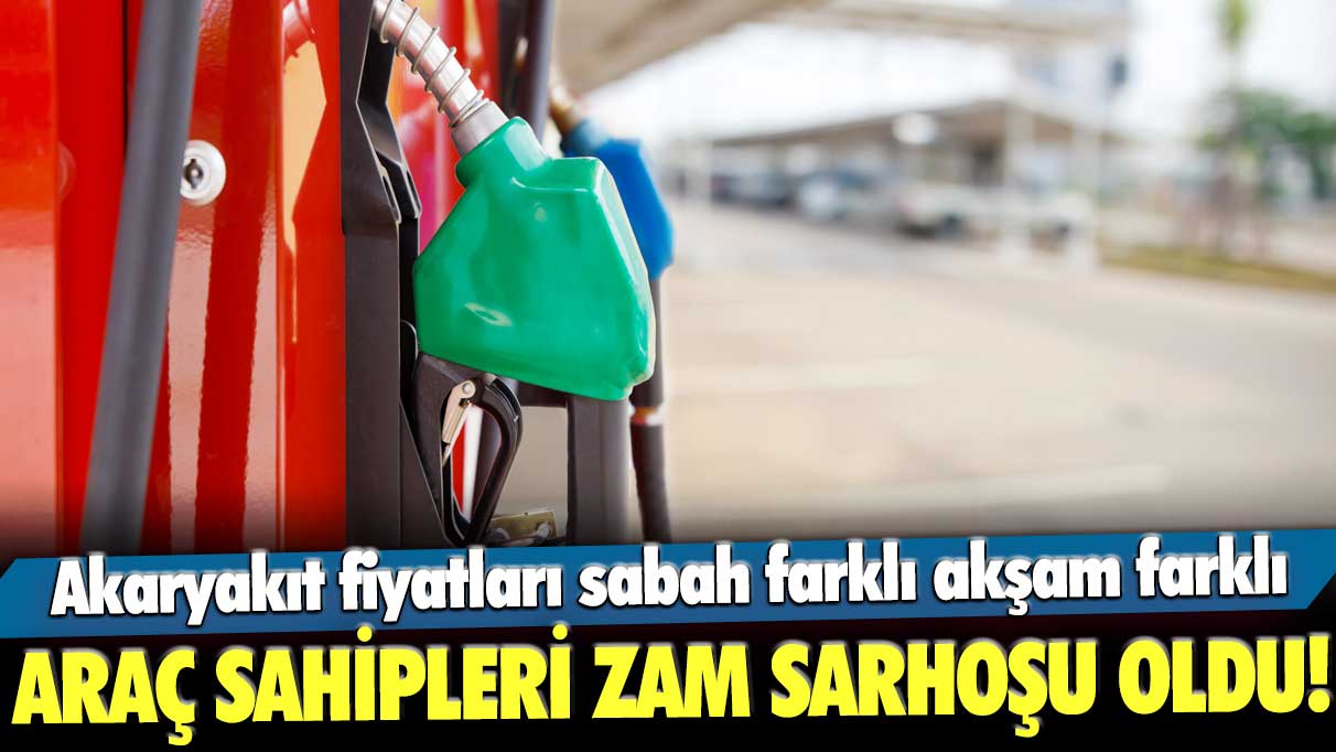 Akaryakıt fiyatları sabah farklı akşam farklı! Araç sahipleri zam sarhoşu oldu