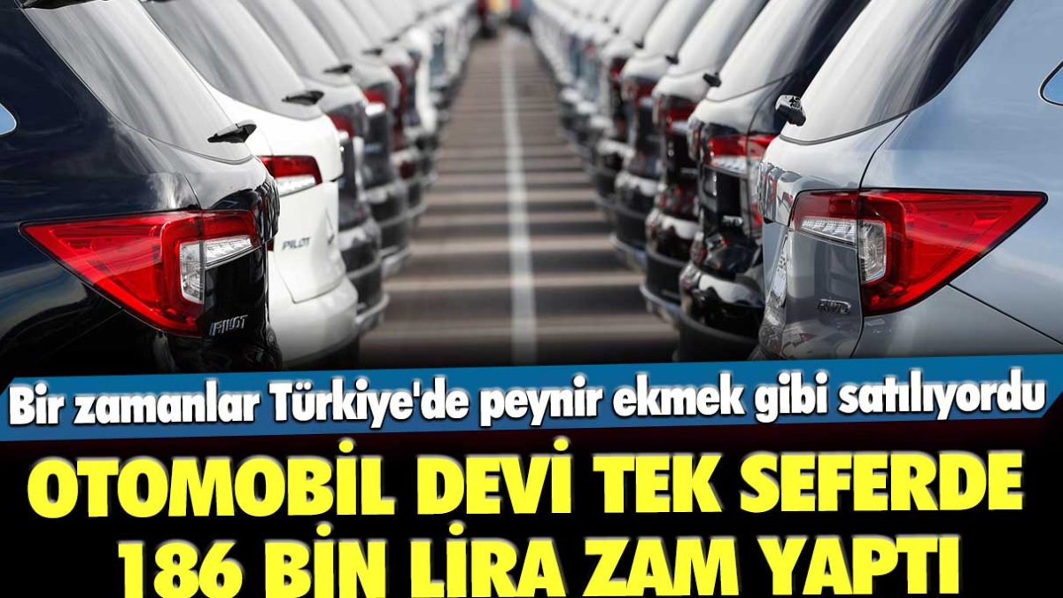 Bir zamanlar Türkiye'de peynir ekmek gibi satılıyordu: Otomobil devi tek seferde 186 bin lira zam yaptı