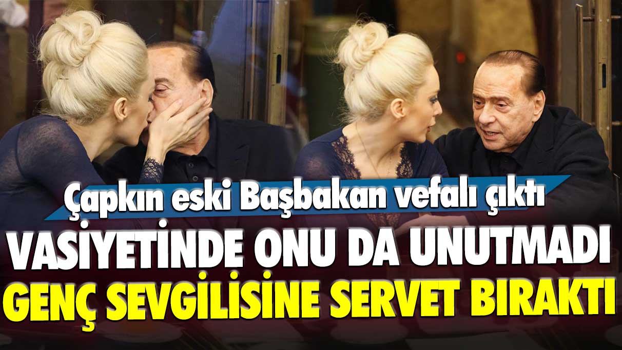 İtalya'nın eski çapkın Başbakanı Silvio Berlusconi vefalı çıktı! Genç sevgilisi Marta Fascina'ya servet bıraktı