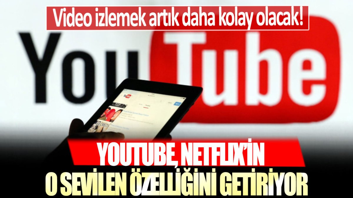 Youtube Netflix'in o sevilen özelliğini getiriyor! Video izlemek artık daha kolay olacak