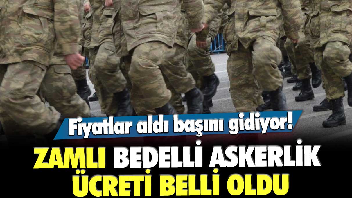 Fiyatlar aldı başını gidiyor! Zamlı bedelli askerlik ücreti belli oldu