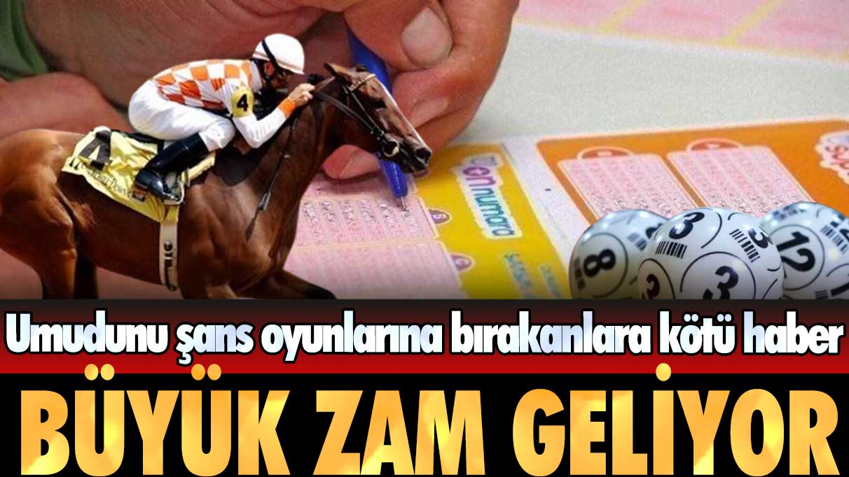 Umudunu şans oyunlarına bırakanlara kötü haber: Büyük zam geliyor