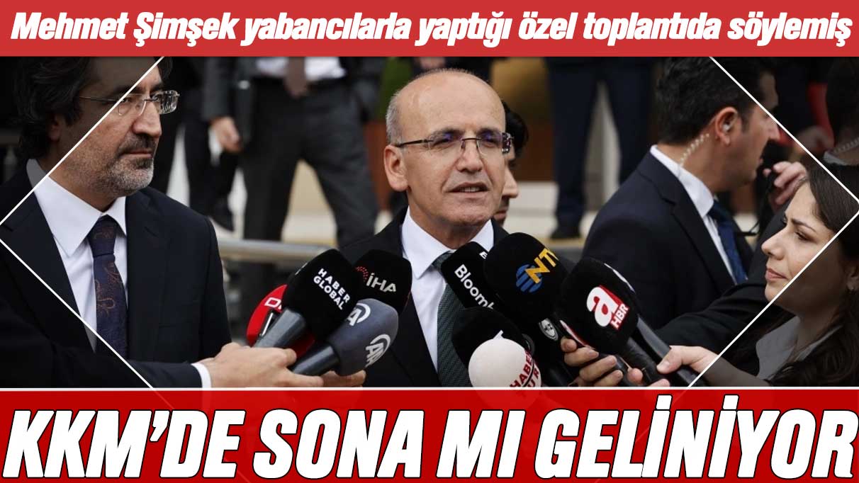 Mehmet Şimşek yabancılarla yaptığı özel toplantıda söylemiş: KKM'de sona mı geliniyor