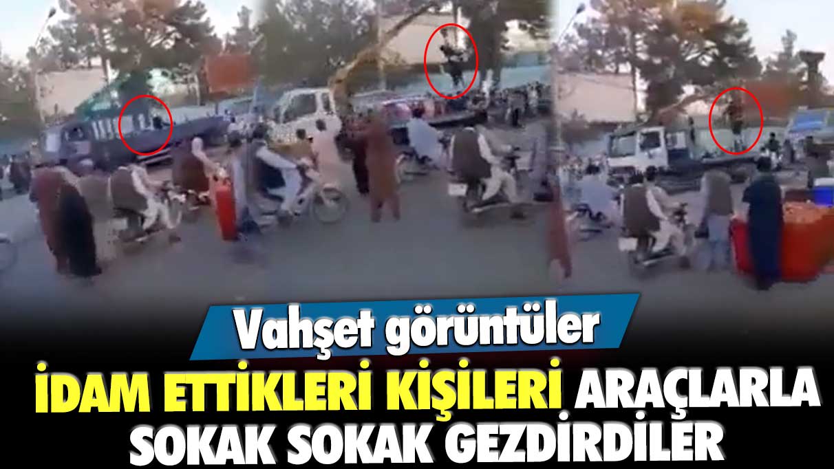 Vahşet görüntüler: İdam ettikleri kişileri araçlarla sokak sokak gezdirdiler