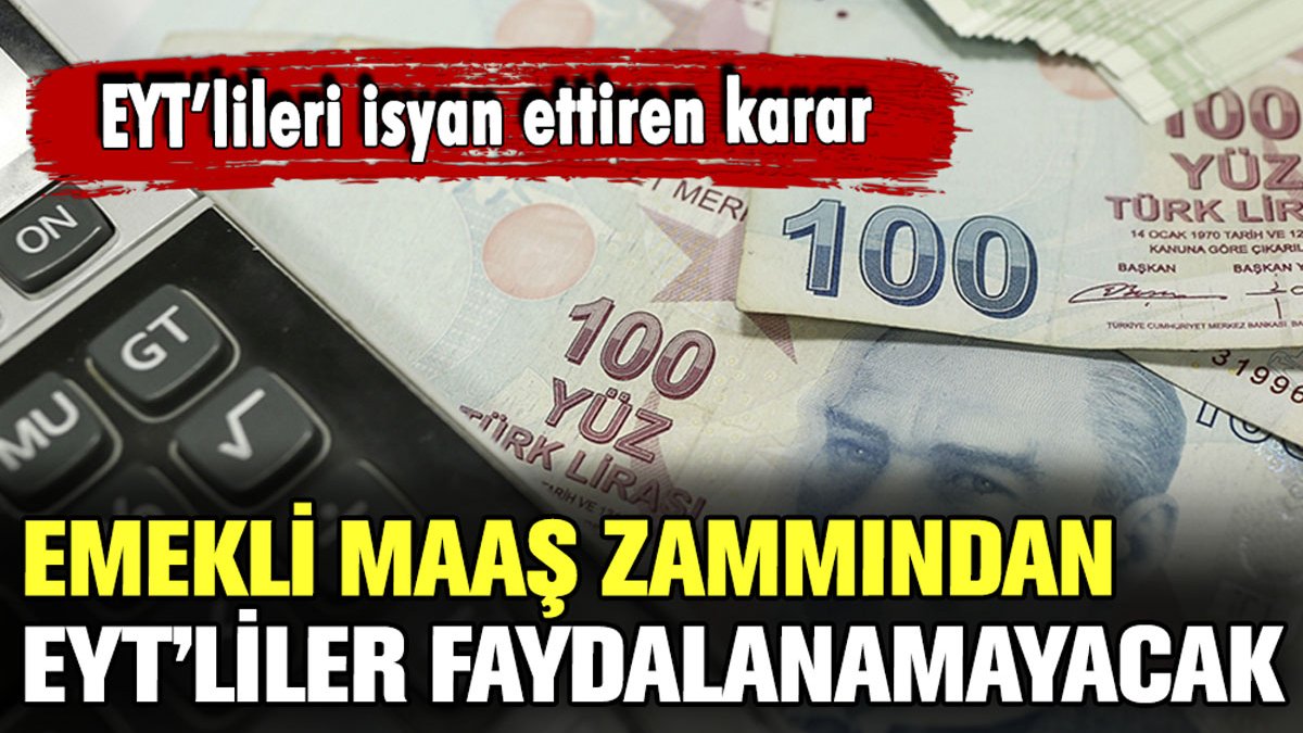 EYT'liler hayrete düştü: Yüzde 25'lik emekli maaşı zammından EYT'liler faydalanamayacak