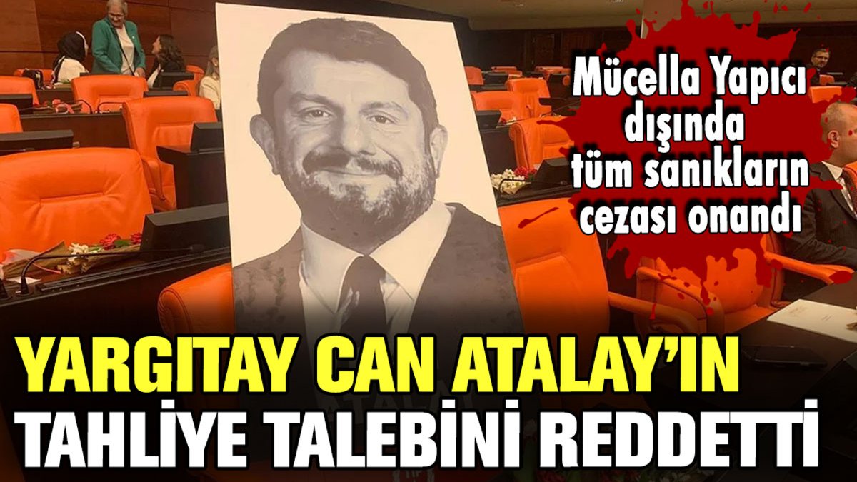 Yargıtay, Can Atalay'ın tahliye talebini reddetti