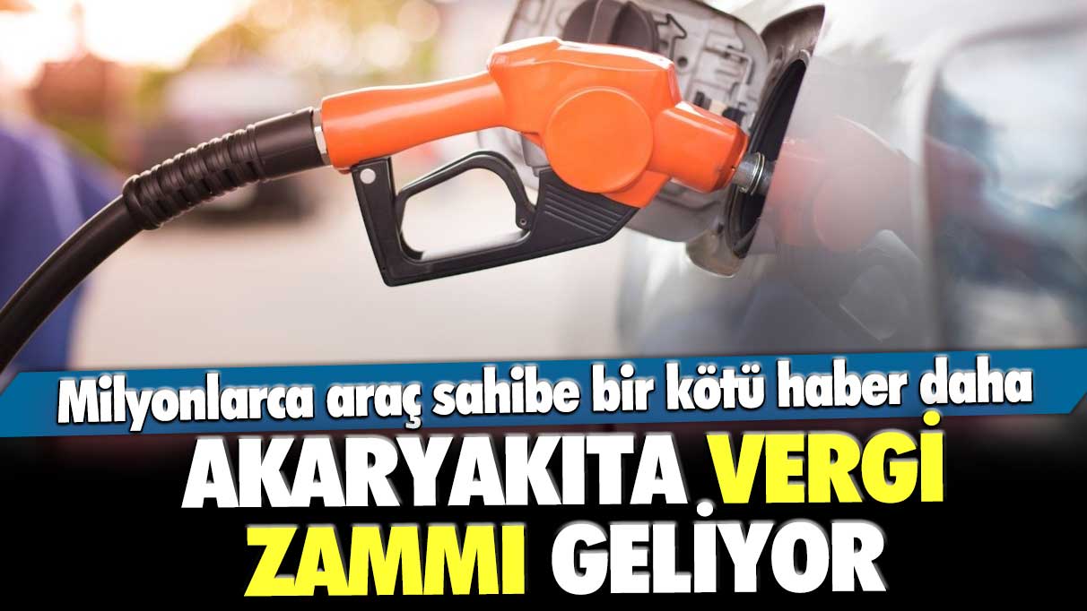 Milyonlarca araç sahibe bir kötü haber daha! Akaryakıta vergi zammı geliyor