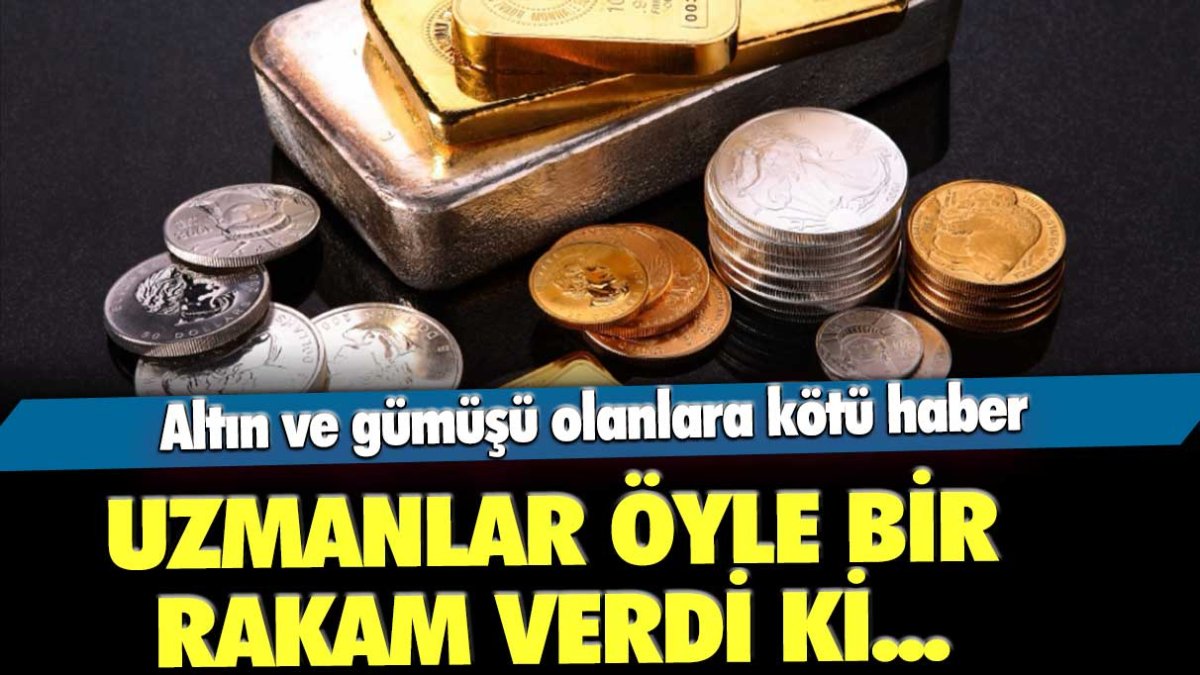 Altın ve gümüşü olanlara kötü haber: Uzmanlar öyle bir rakam verdi ki...